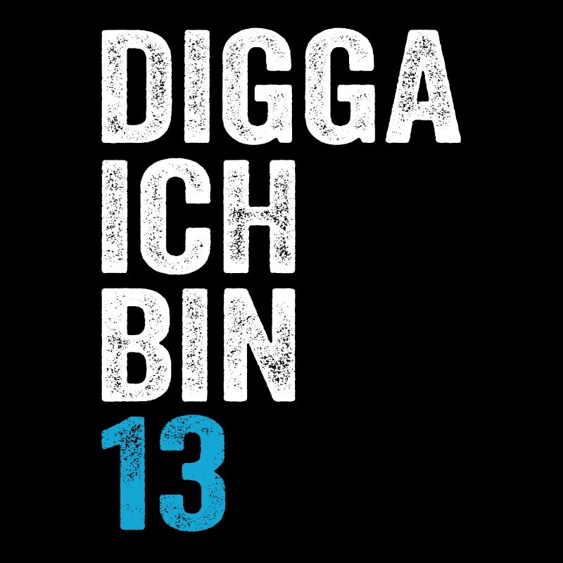 Digga ich bin 13. Geburtstag Junge 13. Geburtstag