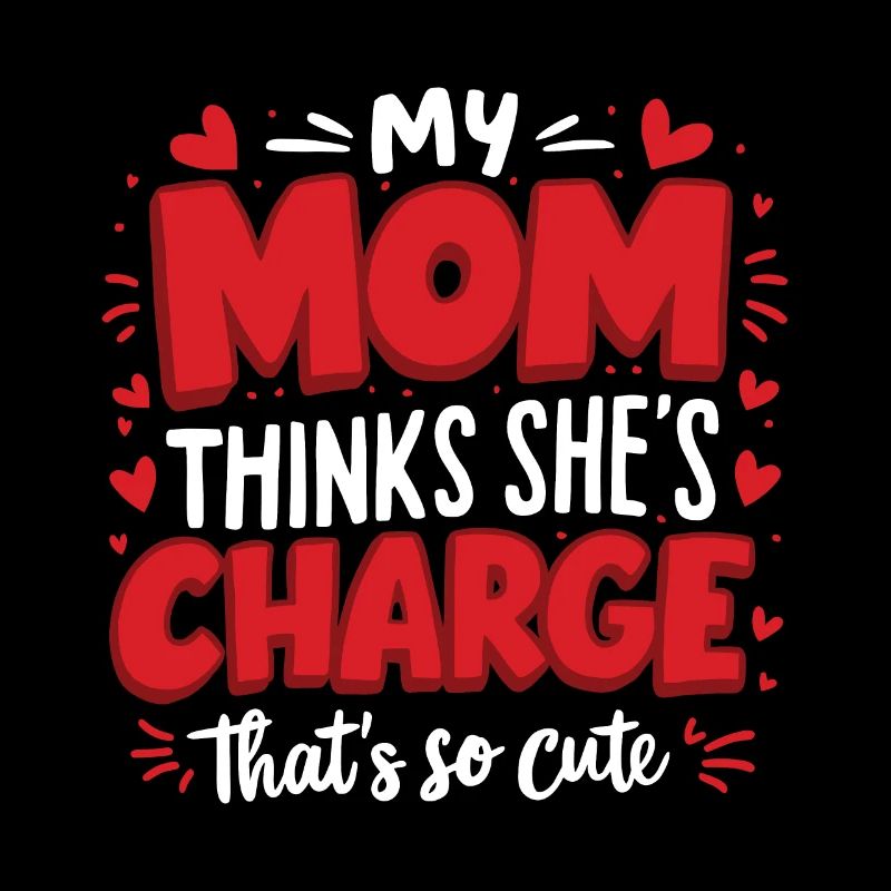 Meine Mutter denkt, sie hat das Sagen Das ist so süß Lustig