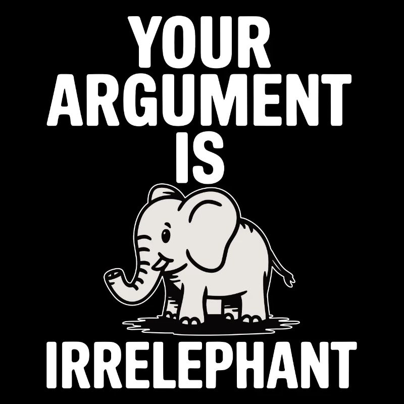 Your argument is irrelephant Funny elephant
