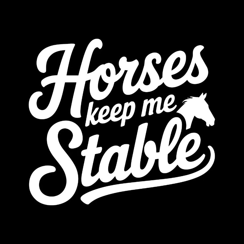 Horses Keep Me Stable Horseback Riding