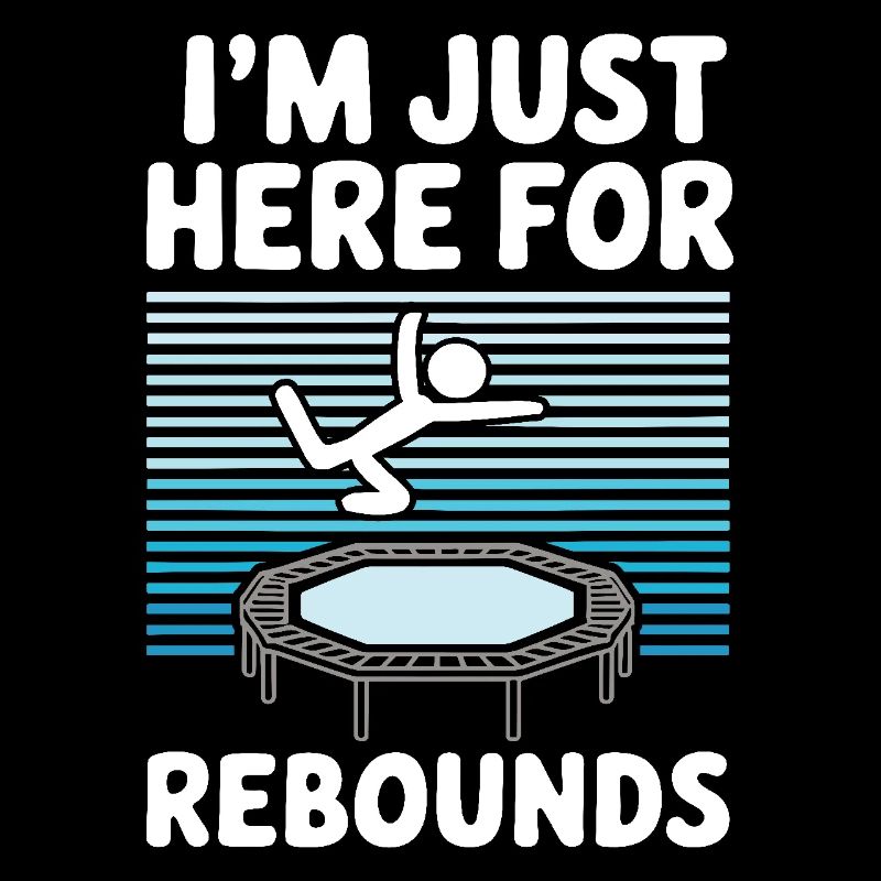 I'm just here for rebounds - Trampoline joke