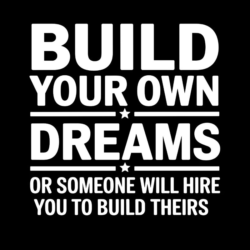 Bauen Sie Ihre eigenen Träume oder jemand wird Sie einstellen