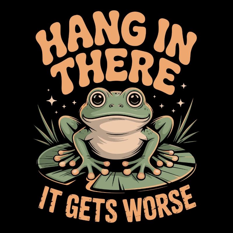 Halte durch, es wird noch schlimmer Lustiger Frosch Schwarzer Humor