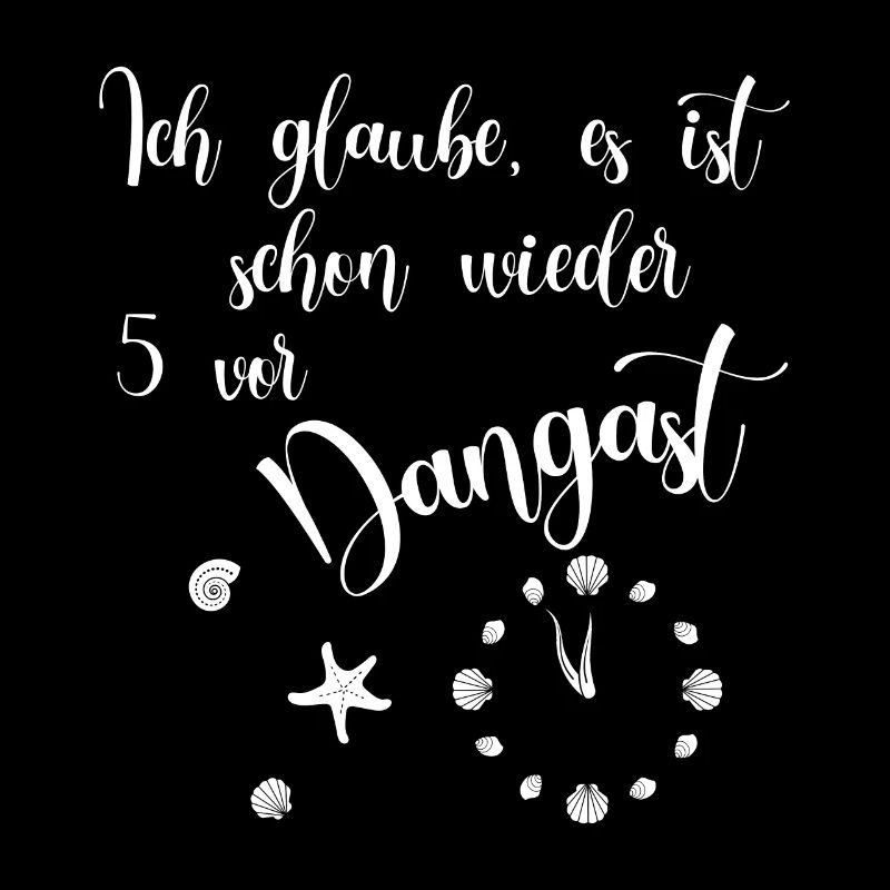 Ich glaube es ist schon wieder 5 vor Dangast
