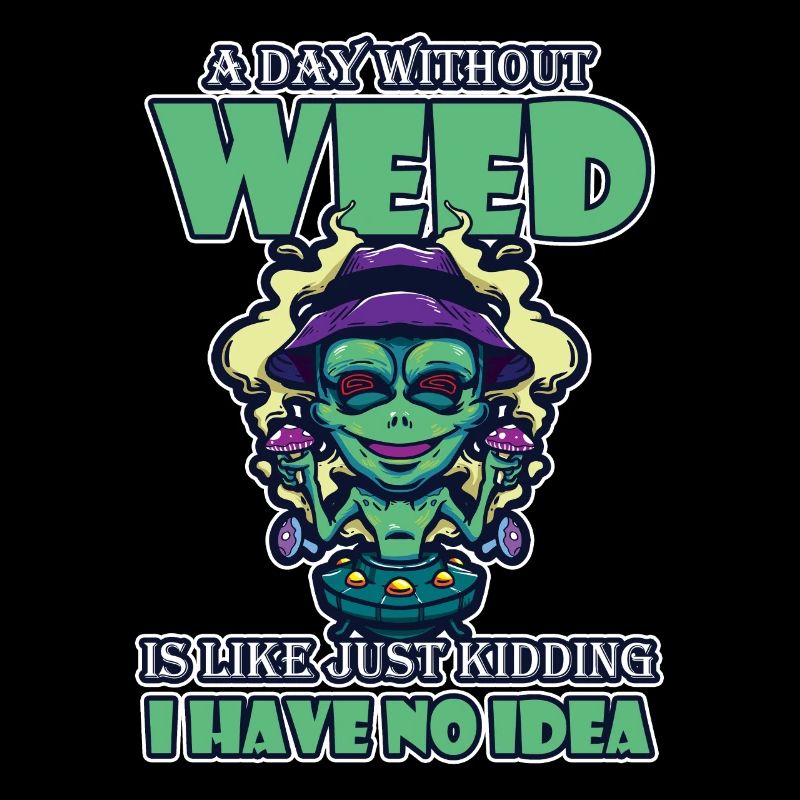 A Day Without Weed Is Like Cannabis Weed Smoking