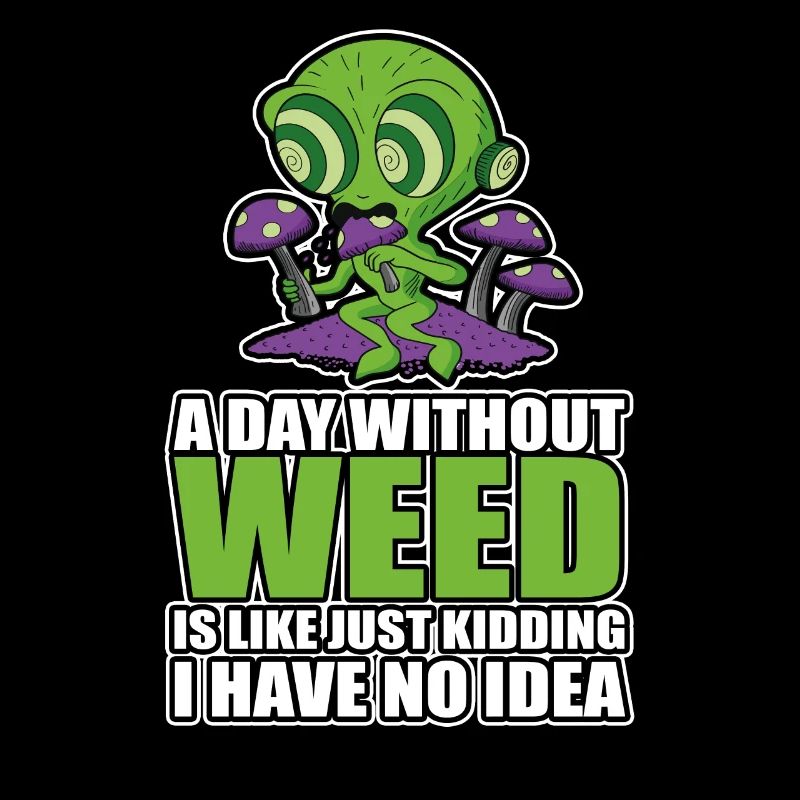 A Day Without Weed Is Like Cannabis Weed Smoking