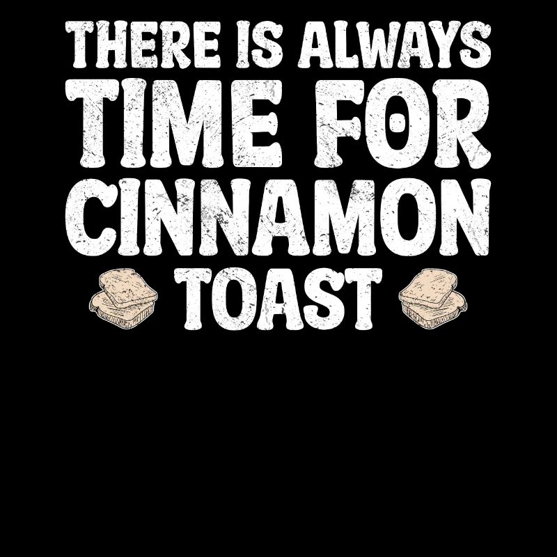 There Is Always Time For Cinnamon Toast