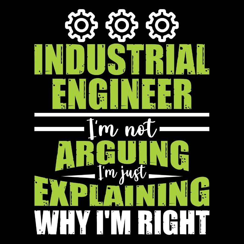 Industrial Engineer I Am Not Arguing
