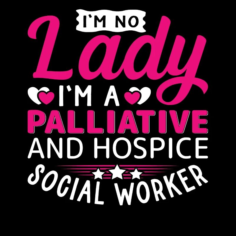 I'm No Lady I'm Palliative Social Worker
