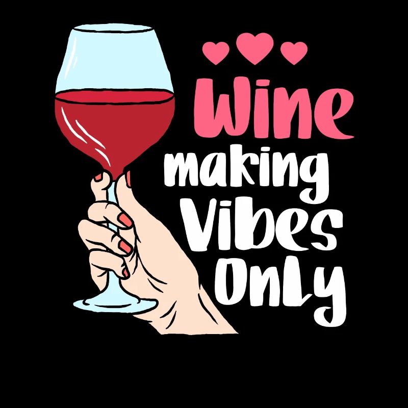 Wine Making Vibes Only