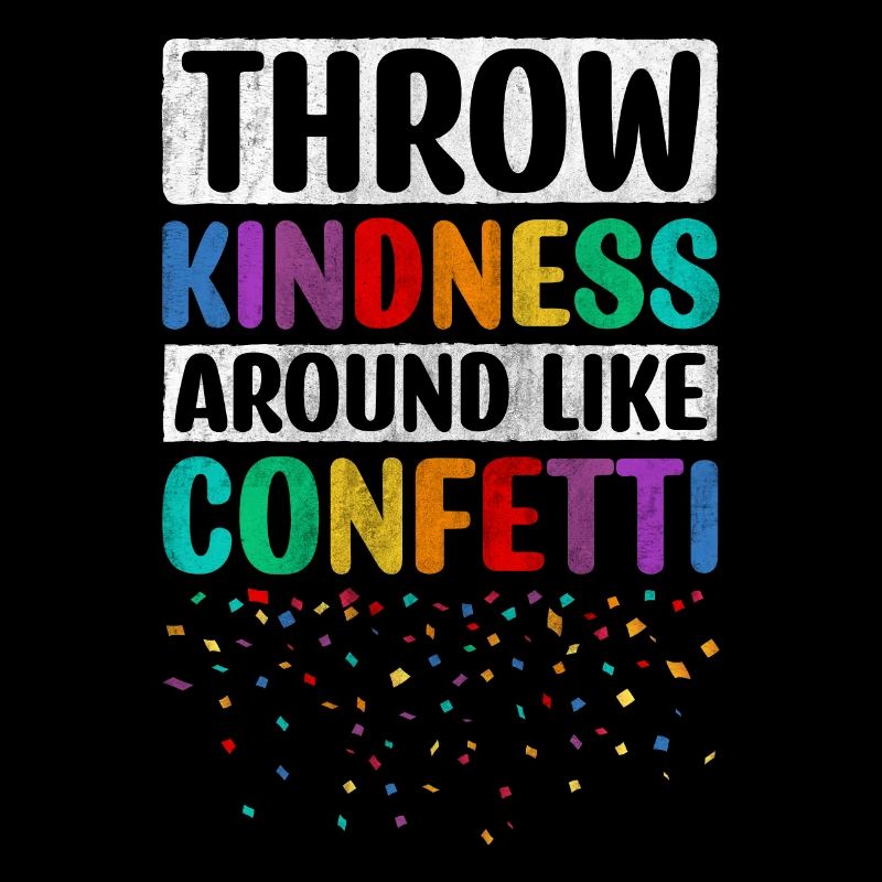Throw Kindness Around Like Confetti Motivational