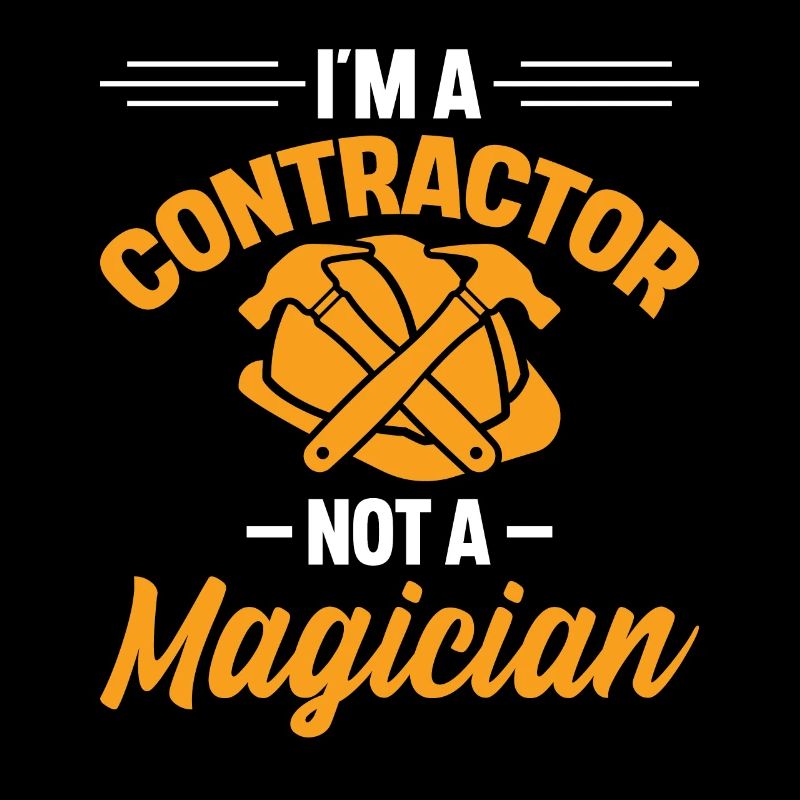 I'm A Contractor Not A Magician Construction