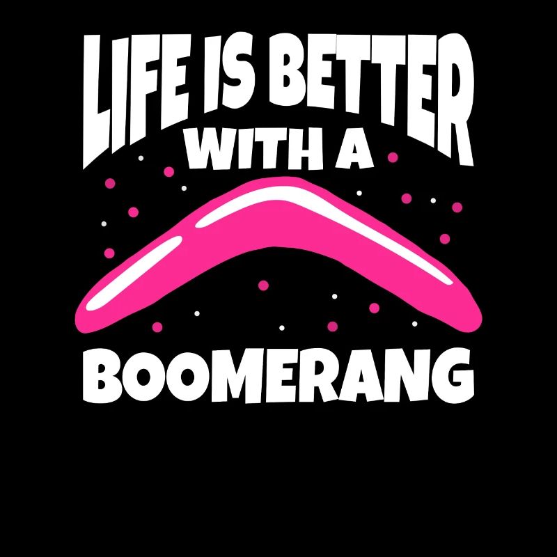 Life Is Better With A Boomerang