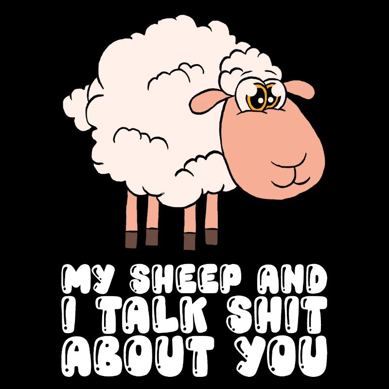 My Sheep And I Talk Shit About You