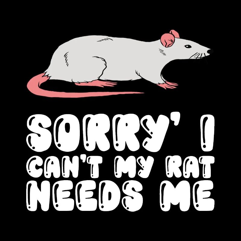 I can't, my rat needs me