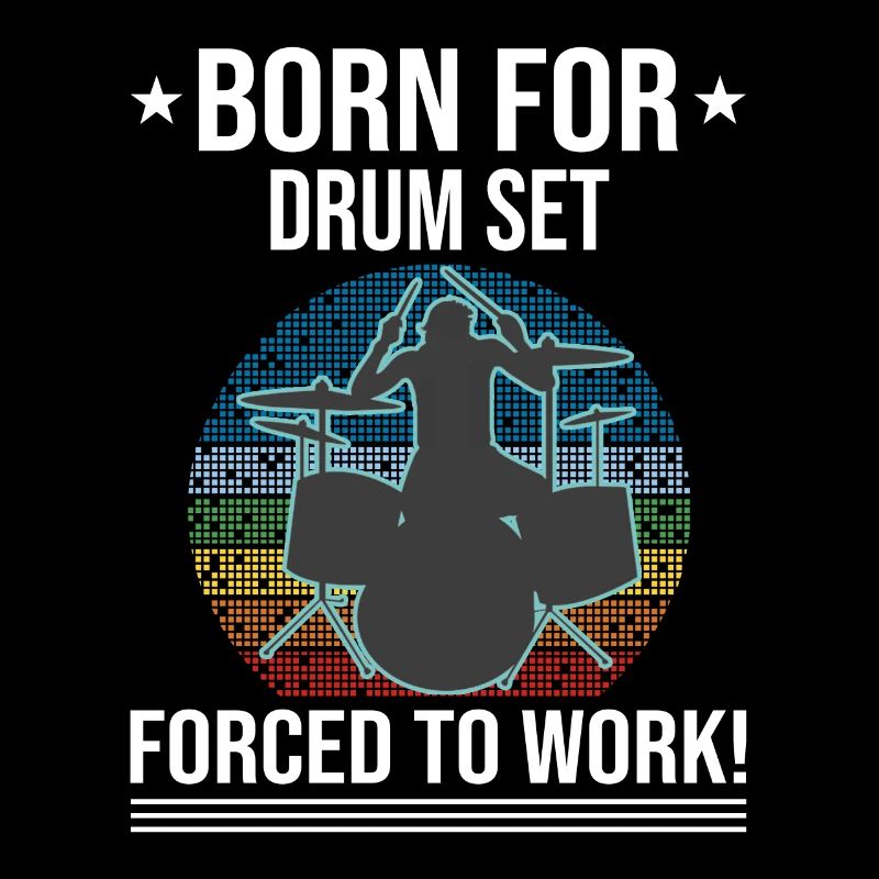 Born For Drum Set Forced To Work Drummer