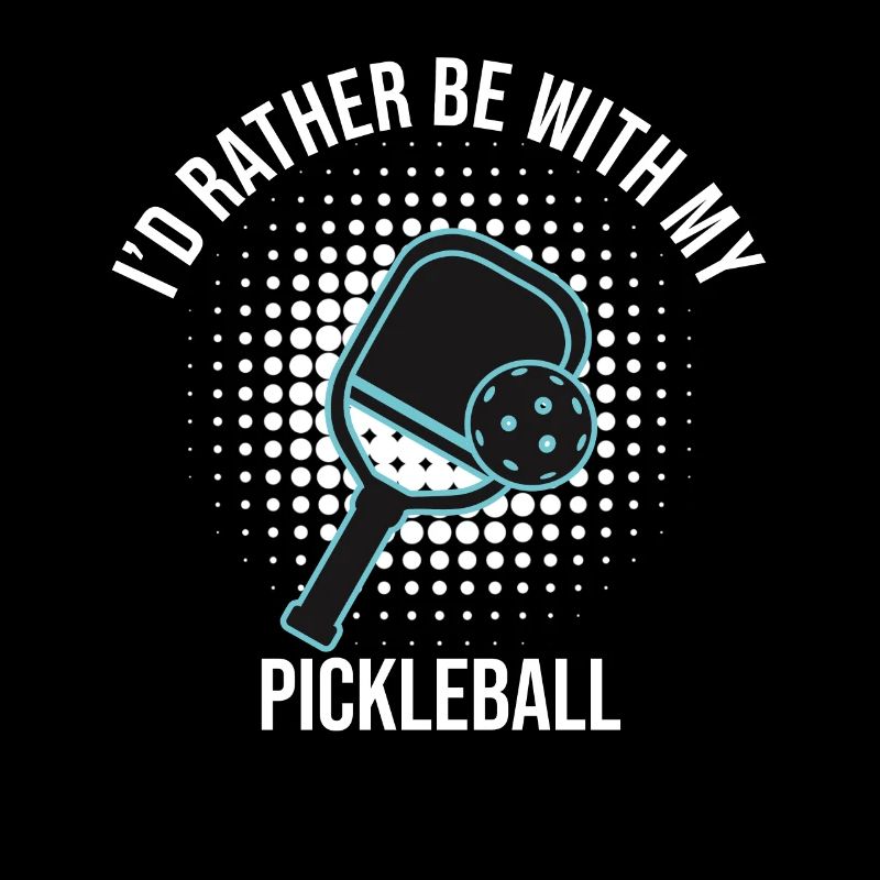 I'd Rather Be With My Pickleball