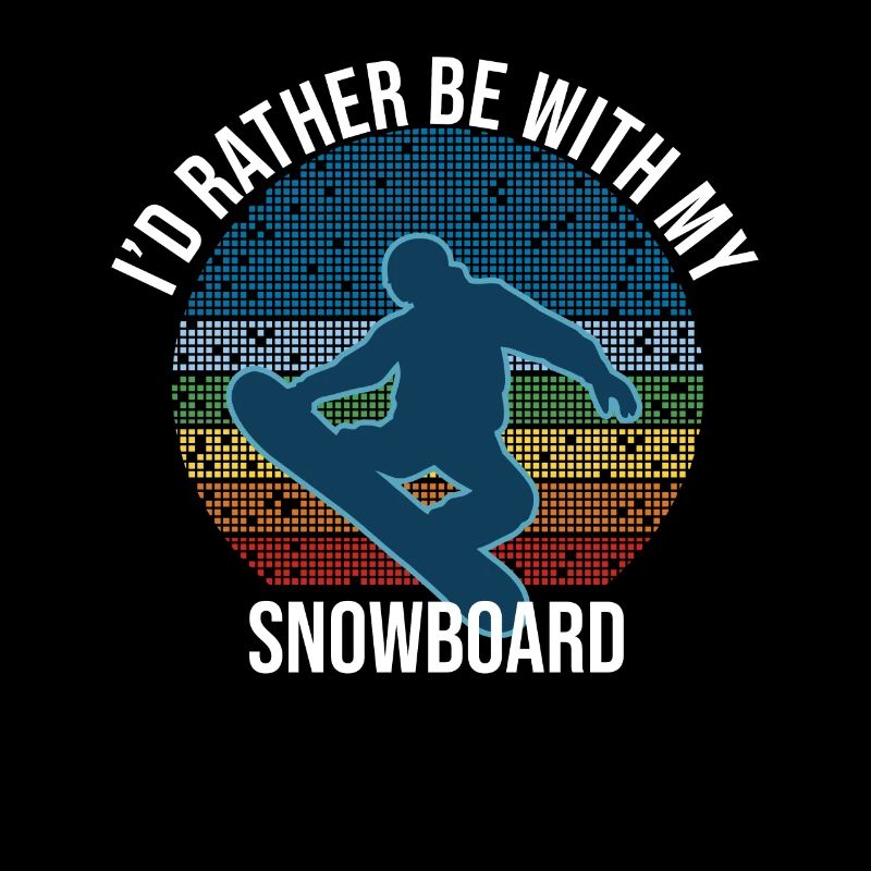 Snowboarding I'd Rather Be With My Snowboard