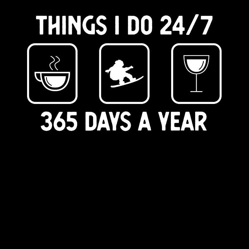 Thinks I Do 24-7 365 days a year - Wine - Snowboa