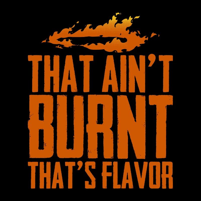 That Ain't Burnt That's Flavor 2