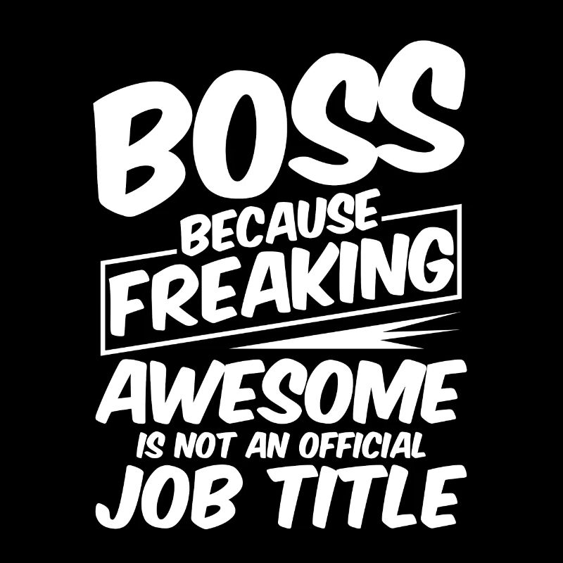 Boss, Because Awesome Is Not A Official Job Title4