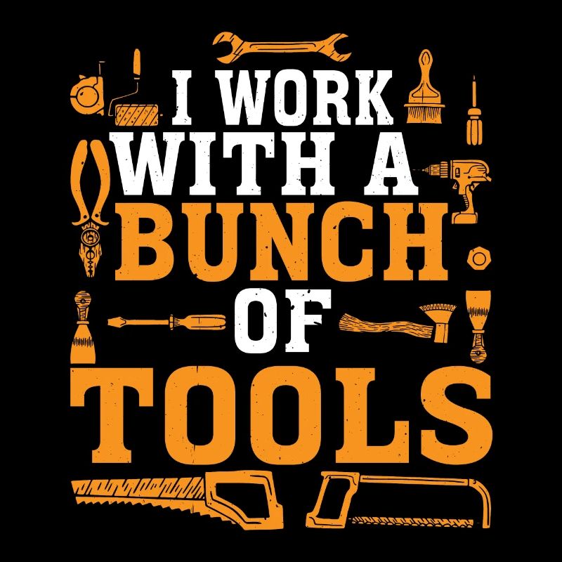 I Work With A Bunch Of Tools 19