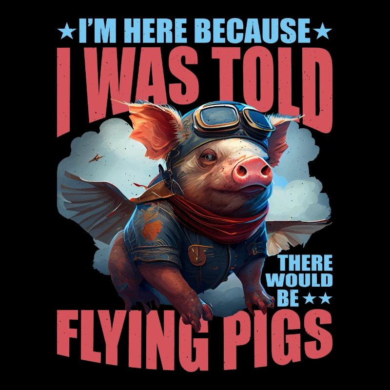 I was told there would be flying pigs 18