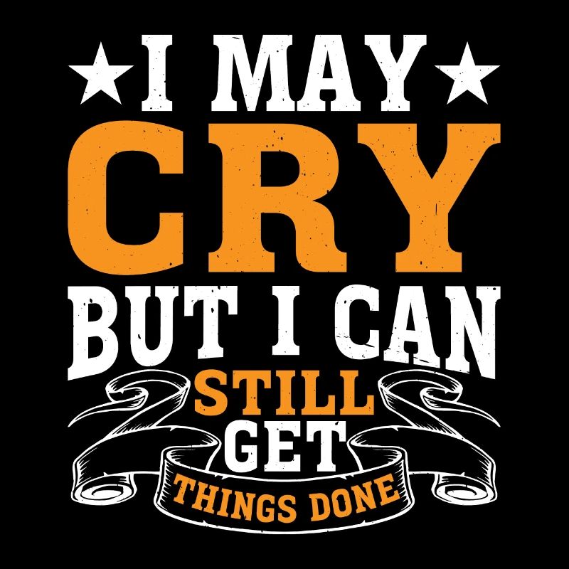 I May Cry But I Can Still Get Things Done 2