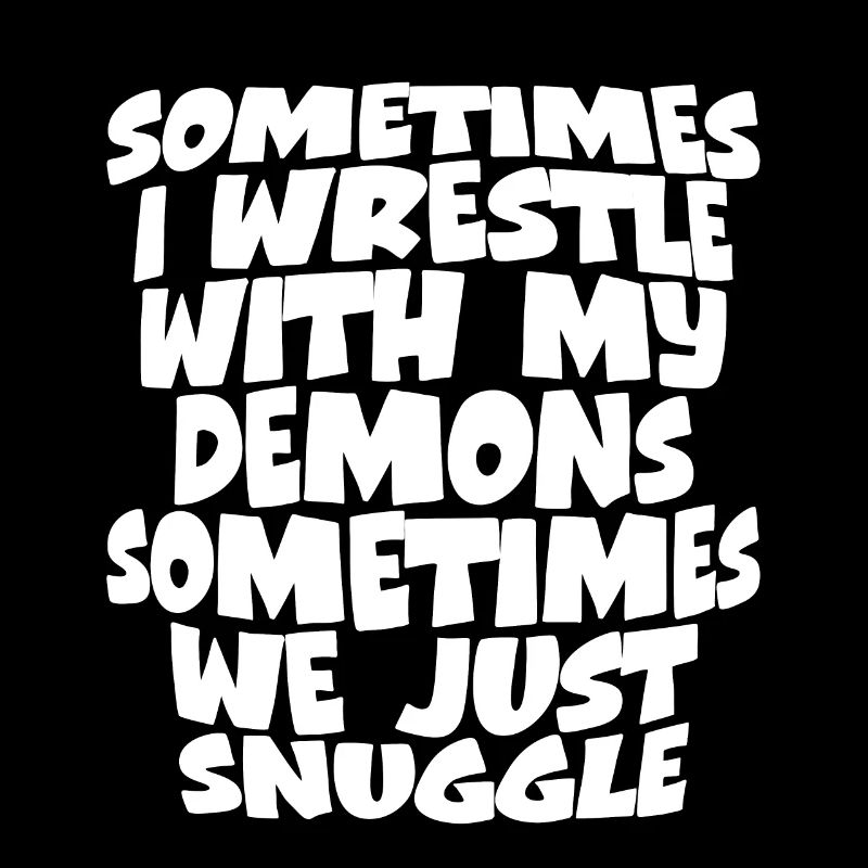 Sometimes I Wrestle With My Demons
