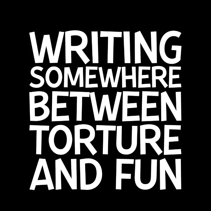 Writing, Somewhere Between Torture And Fun