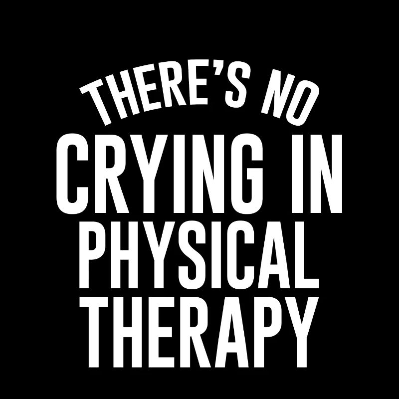 There's No Crying In Physical Therapy