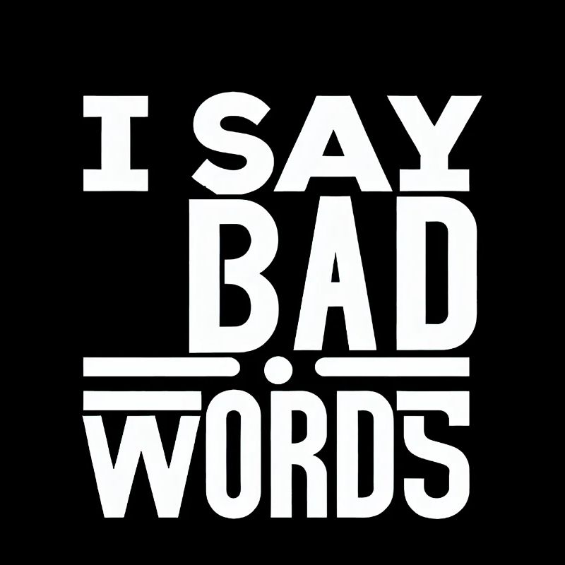 I Say Bad Words 5