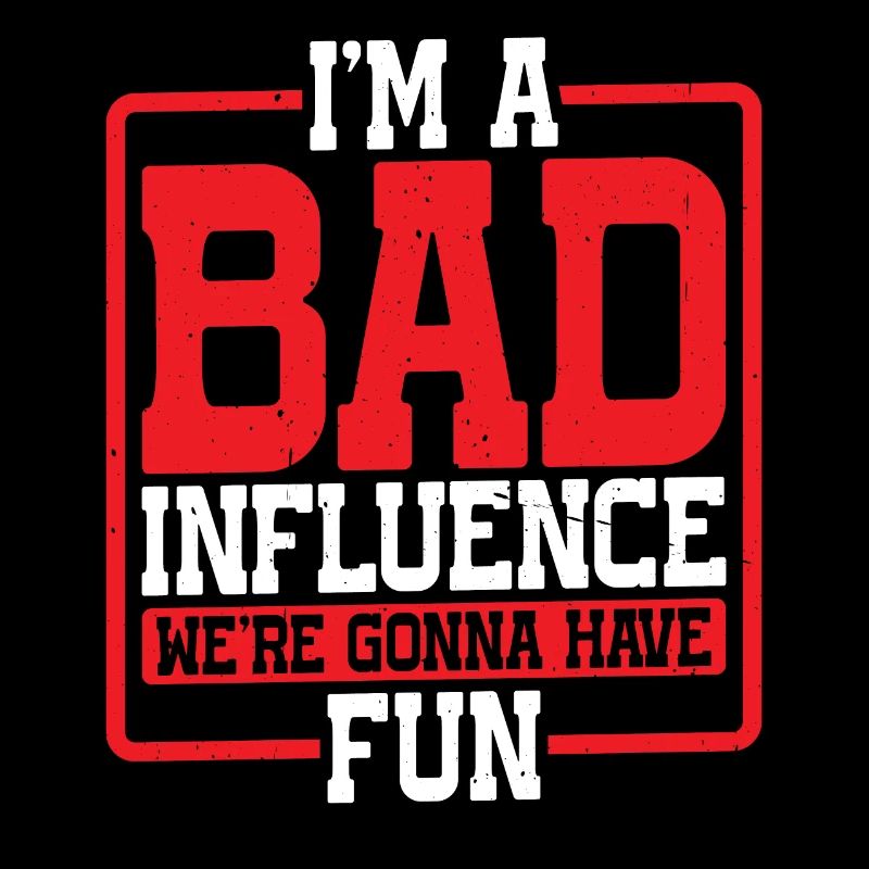 I'm A Bad Influence We're Gonna Have Fun 2
