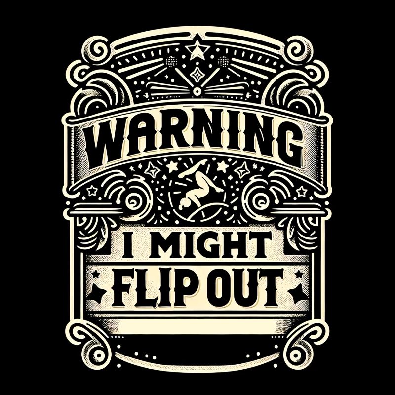 Warning I Might Flip Out 9