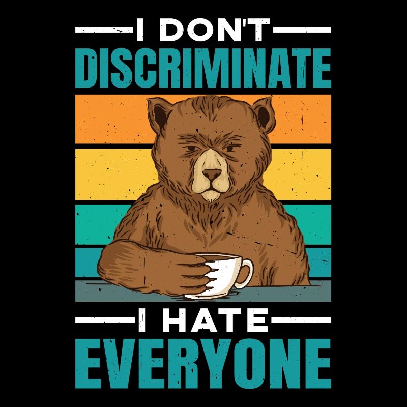 Je ne fais pas de discrimination Je déteste tout le monde 28
