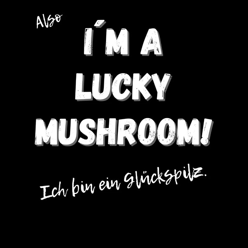 Ich bin ein Glückspilz
