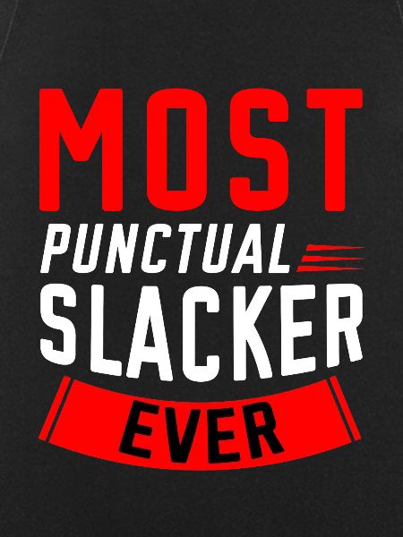 Most Punctual Slacker Ever 2