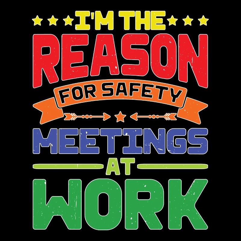 I'm The Reason For Safety Meetings At Work