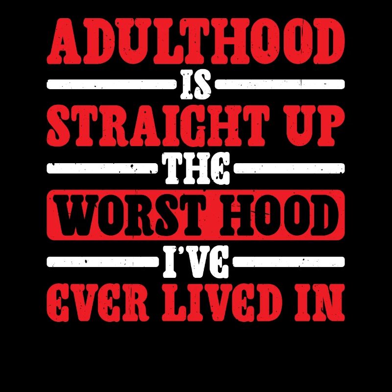 Adulthood The Worst Hood I've Lived In 2
