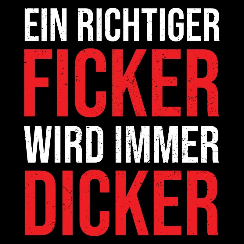 Ein richtiger Ficker wird immer dicker Proll Shirt