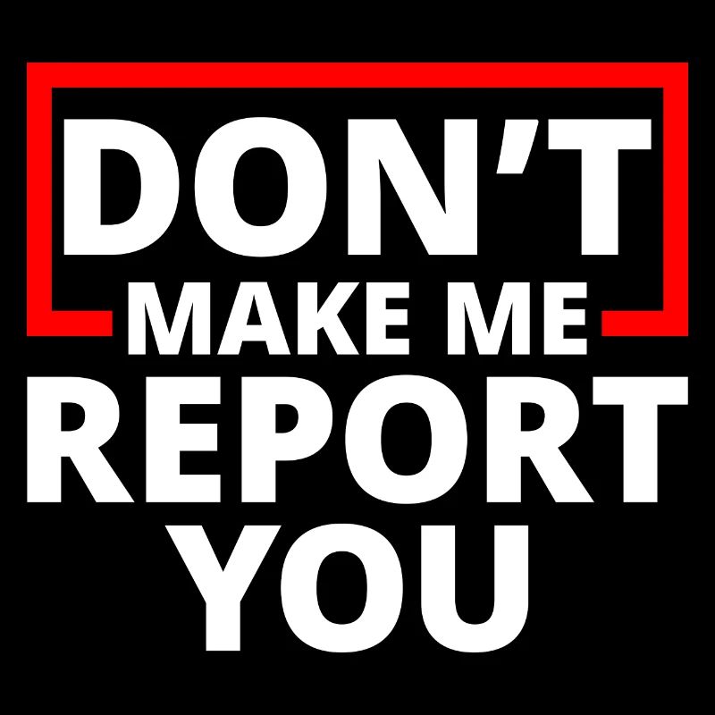 Don't Make Me Report You 4