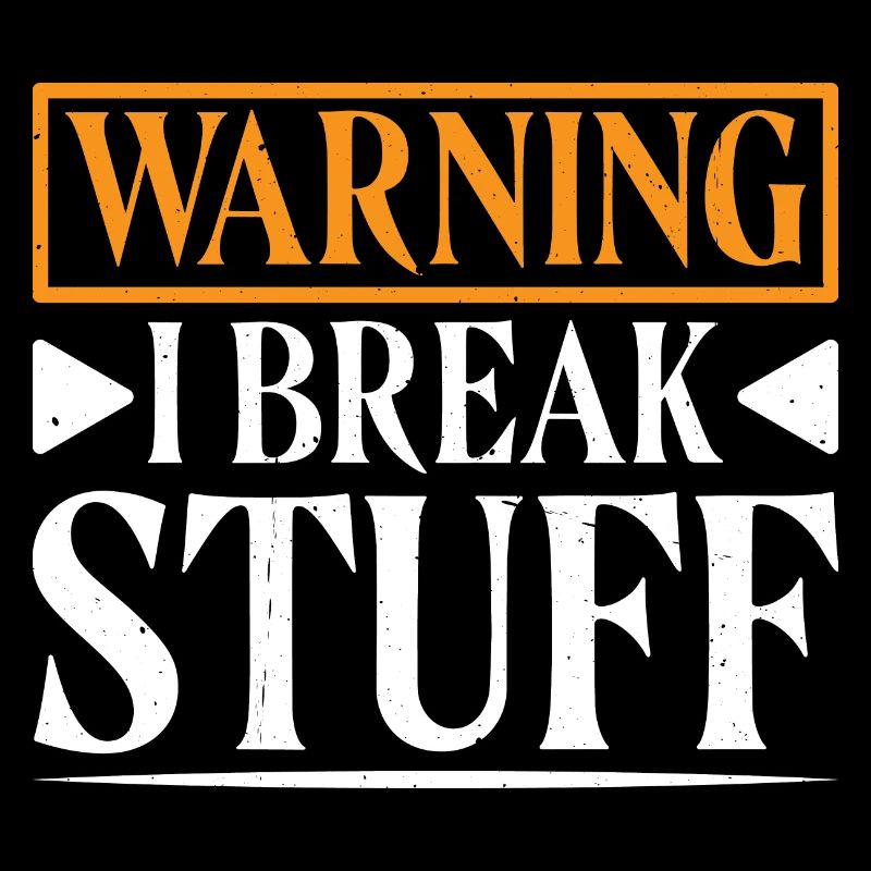 Warning I Break Stuff 15