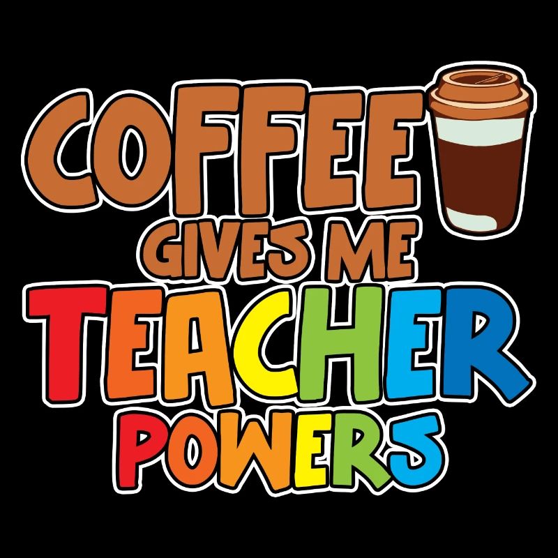 Coffee Gives Me Teacher Powers 2
