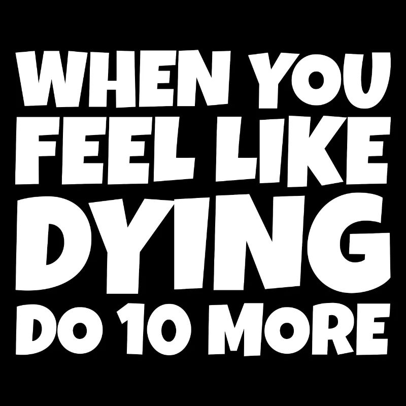 When You Feel Like Dying, Do 10 More