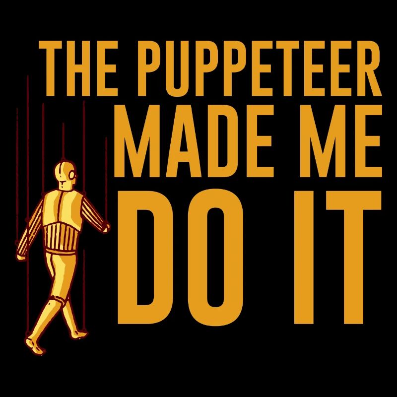 The Puppeteer Made Me Do It