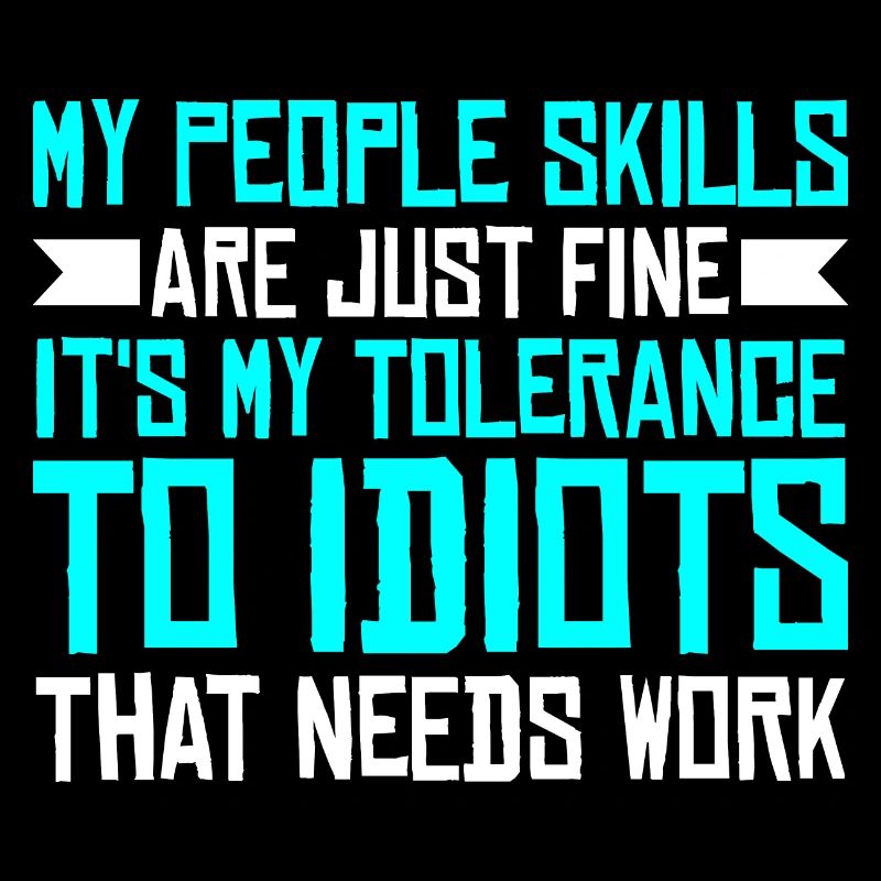 It's My Tolerance To Idiots That Needs Work 3