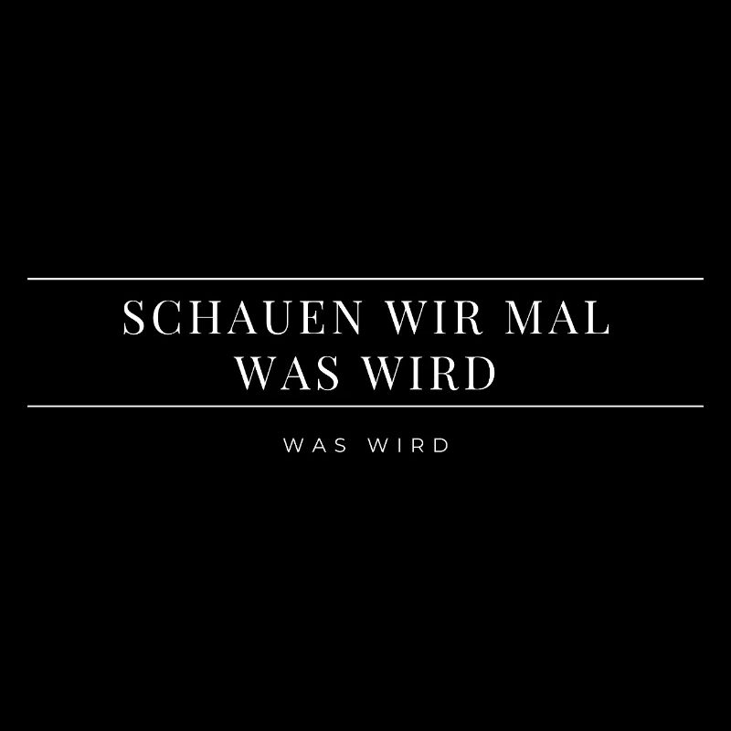 Schauen wir mal was wird - was wird