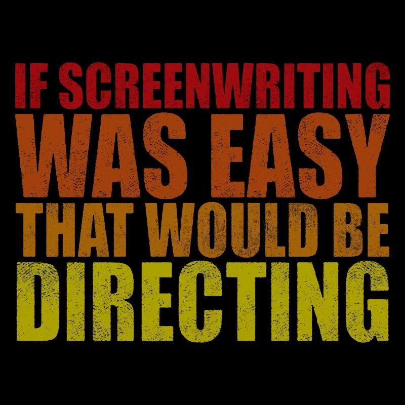 If Screenwriting Was Easy That Would Be Directing4