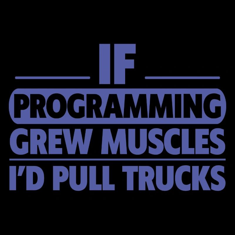 If Programming Grew Muscles, I'd Pull Trucks 2