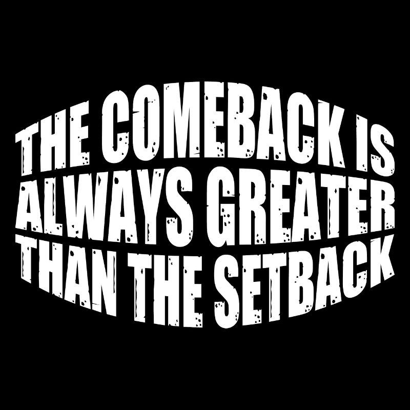The Comeback Is Always Greater Than The Setback 28